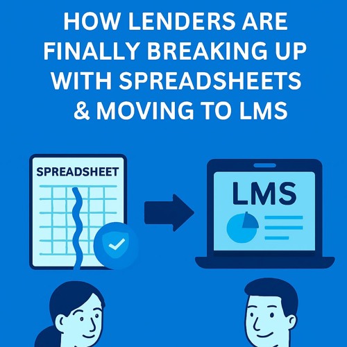 How Lenders Are Finally Breaking Up with Spreadsheets & Moving to LMS