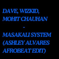 Dave, Wizkid, Mohit Chauhan - Masakali System (Ashley Alvares Afro Edit)