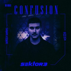 SEKTOR3 Series: Confusion [004]
