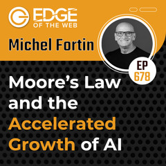 678 | Moore’s Law & the Accelerated Growth of AI w/ Michel Fortin