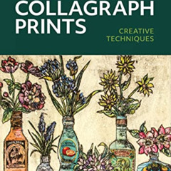 download EBOOK 📝 Mixed Media Collagraph Prints: Creative Techniques by  Vicky Oldfie