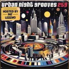 Urban Night Grooves 259 - Hosted by Pat Lezizmo