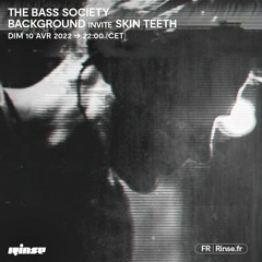 The Bass Society : Background invite Skin Teeth - 10 Avril 2022