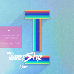 Mason, Jem Cooke - Drowning In Your Love (Tanner Skye Remix)