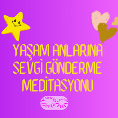 Yaşam Anlarına Sevgi Gönderme Meditasyonu