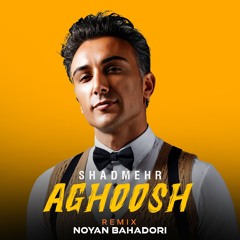 Shadmehr - Aghoosh (Noyan Remix) | شادمهر عقیلی - آغوش (نویان ریمیکس)