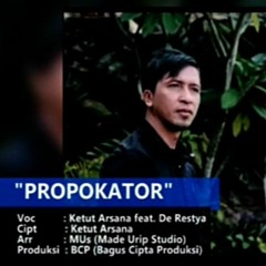 PROPOKATOR -  Ketut Arsana ft. de restya