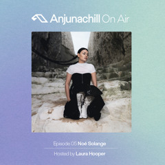 Anjunachill On Air 05: Noé Solange