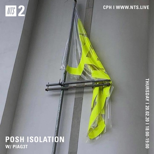 NTS x Posh Isolation w/ Piag3t, 20.02.20.