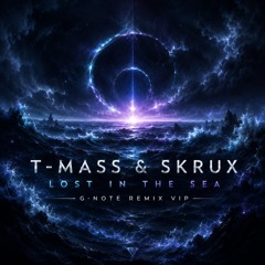 T-Mass & Skrux - Lost In The Sea ( G-note Remix VIP )