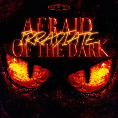 Irradiate - Afraid Of The Dark