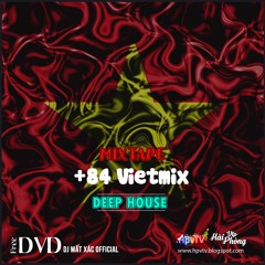 Mixtape Việt 2021 (ĐỘC) - +84 Vietmix - Deephouse - G House - Tech House
