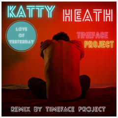 Katty Heath & Timeface Project - Love Of Yesterday - Remix