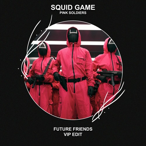 Squid Game - Pink Soldiers (Future Friends VIP Edit) [FREE DOWNLOAD]