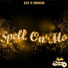 Spell On Me - Jay x Meigh