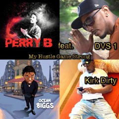 Hustle Game Strong By Perry B feat. DVS 1 x Ocean Biggs x Kirk Dirty