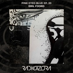 ERIL FJORD | Pink Eyed Blue Ep. 20 | 10/02/2022