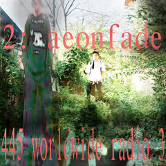 445.worldwide radio s3e2: aeonfade