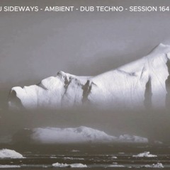 DJ SIDEWAYS - AMBIENT - DUB TECHNO SESSION - 164