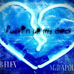 Fuckin Up My Check