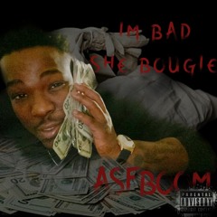 Im Bad She Bougie x ASFBOOM [ Official Audio ]