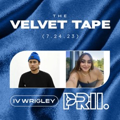The Velvet Tape: IV Wrigley & djPRII (7.24.23)