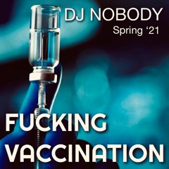 DJ NOBODY presents FUCKING VACCINATION 03-2021