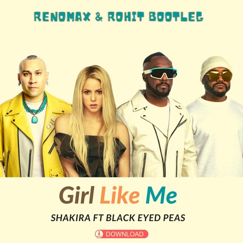Shakira Ft Black Eyed Peas - Girl Like Me (Renomax & Rohit Bootleg)