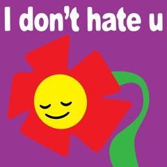 I don't hate u