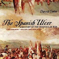 VIEW EBOOK EPUB KINDLE PDF The Spanish Ulcer: A History of the Peninsular War by  David Gates 📙