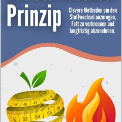 Read PdF Das Stoffwechsel Prinzip: Clevere Methoden um den Stoffwechsel anzuregen, Fett zu verbr