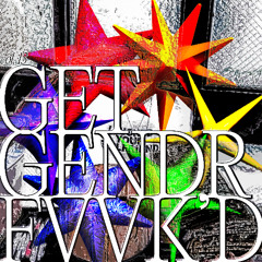 GET GENDR FVVK'D VOL. 13 (SWAGFEST IRL 08.22.25)