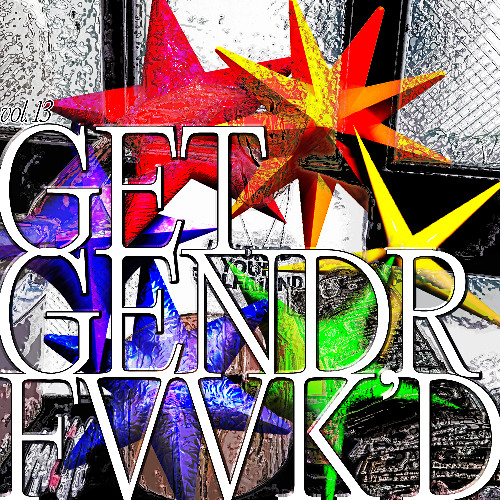 GET GENDR FVVK'D VOL. 13 (SWAGFEST IRL 08.22.25)