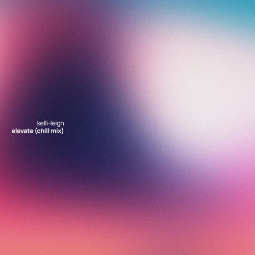 Artwork for the song Kelli-Leigh - Elevate (Chill Mix)  by Lilly Era on Next Sound