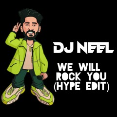 WE WILL ROCK YOU (DJ NEEL HYPE EDIT)