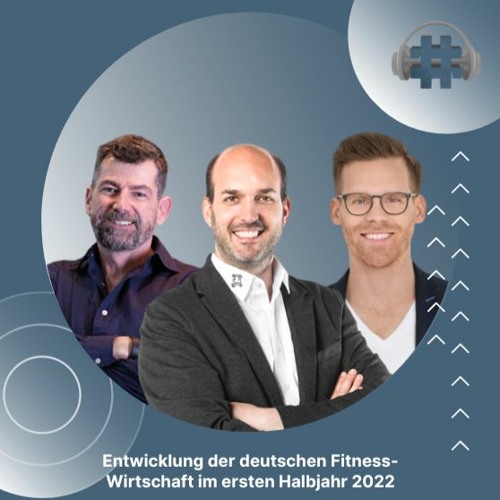 Folge 70 - Entwicklung der deutschen Fitness-Wirtschaft im ersten Halbjahr 2022