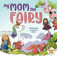 [GET] KINDLE 📬 My Mom the Fairy (Fizzle Fun) by  Misty Black &  Fx and Color Studio