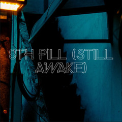 8th Pill (Still Awake)*