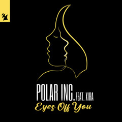 Polar Inc. feat. XIRA - Eyes Off You