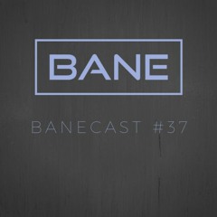Banecast #37