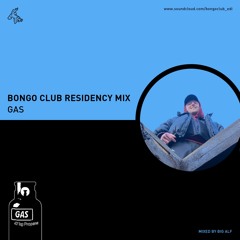 Bongo Club Residency Mix // Gas // mixed by Big Alf