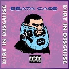 BEATA CASE - DIRT IN DISGUISE (PROD. SLY C)