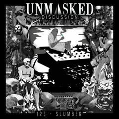 UNMASKED DISCUSSION 123 | SLUMBER