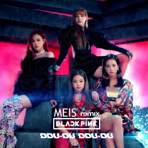 Stream BLACKPINK - ‘뚜두뚜두 (DDU - DU DDU - DU) MEIS Remix by MEIS ...