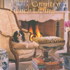 VIEW EBOOK 💘 Charles Faudree's Country French Living by  Charles Faudree,M.J. Van De