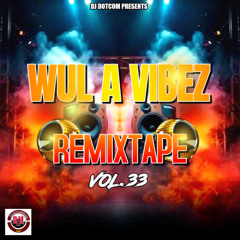 DJ DOTCOM PRESENTS WUL A VIBEZ REMIXTAPE VOL.33 (2025)🔊