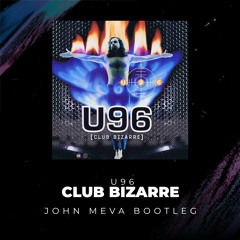 U96 - Club Bizarre (John Meva Bootleg Remix) [FREE DOWNLOAD]