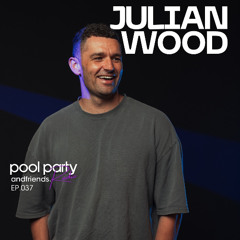 Pool Party & Friends EP037 - Julian Wood