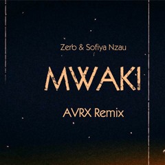 Zerb - Mwaki Ft. Sofiya Nzau (AVRX Remix)