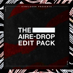 THE AIRE-DROP EDIT/MASHUP PACK [Trap, Dubstep, Tech House, Bass House] | Free Download